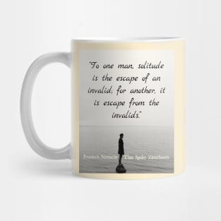 Friedrich Nietzschequote: To one man, solitude is the escape of an invalid... Mug